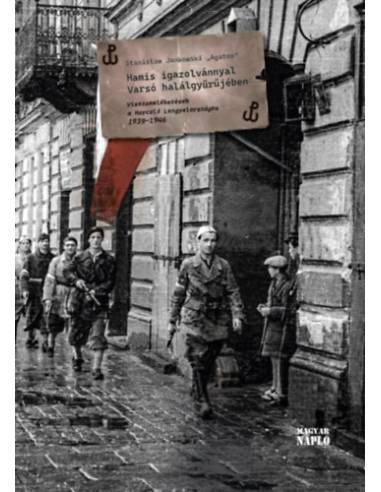 Hamis igazolvánnyal Varsó halálgyűrűjében - Visszaemlékezések a Harcoló Lengyelországra 1939-1946
