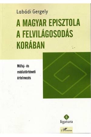 A magyar episztola a felvilágosodás korában - Labádi Gergely