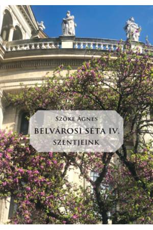 Belvárosi Séta IV. - Szentjeink