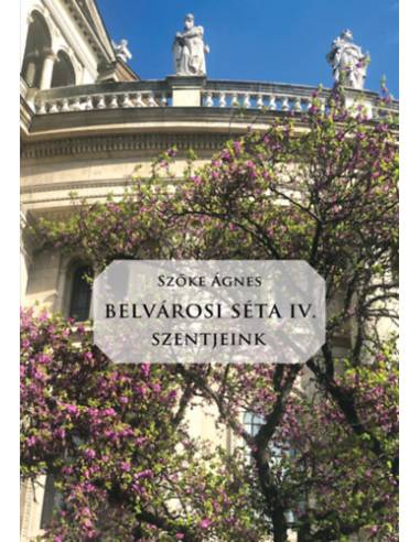Belvárosi Séta IV. - Szentjeink
