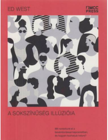 A sokszínűség illúziója - Mit rontottunk el a bevándorlással kapcsolatban, és hogyan hozhatjuk helyre?