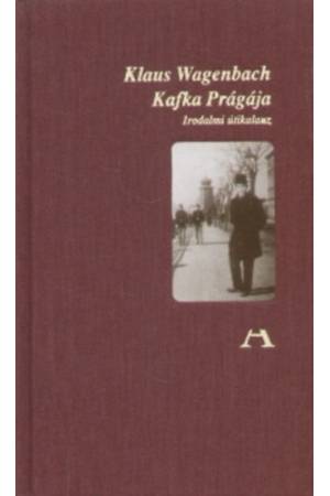 Kafka Prágája - Irodalmi útikalauz - Klaus Wagenbach