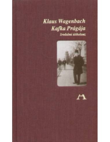 Kafka Prágája - Irodalmi útikalauz - Klaus Wagenbach