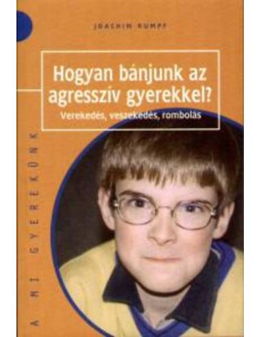 Hogyan bánjunk az agresszív gyerekekkel? - Verekedés, veszekedés, rombolás
