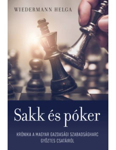 Sakk és póker - Krónika a magyar gazdasági szabadságharc győztes csatáiról