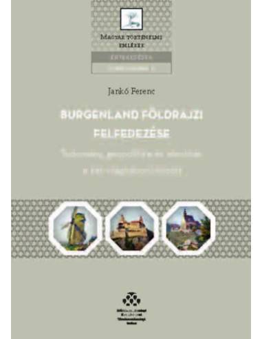 Burgenland földrajzi felfedezése - Tudomány, geopolitika és identitás a két világháború között