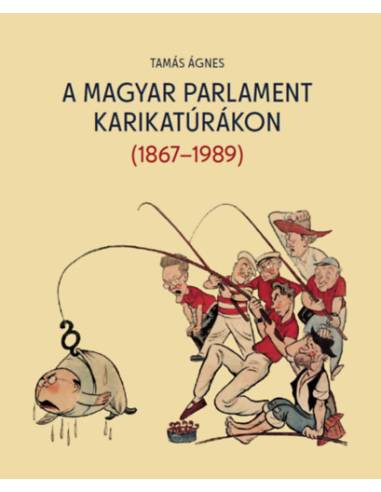 A magyar parlament karikatúrákon (1867-1989)