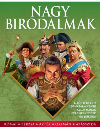 Nagy birodalmak - A történelem leghatalmasabb államainak felemelkedése és bukása