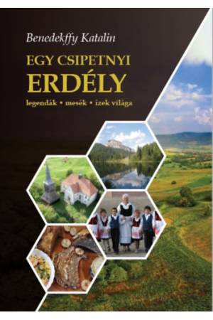 Egy csipetnyi Erdély - Legendák, mesék, ízek világa - CD melléklettel