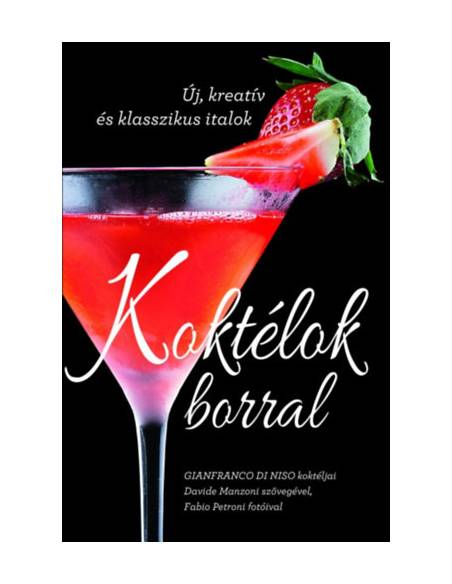 Koktélok borral - Új, kreatív és klasszikus italok