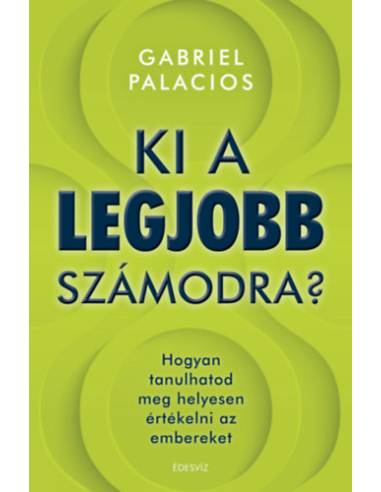 Ki a legjobb számodra? - Hogyan tanulhatod meg helyesen értékelni az embereket