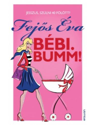 Bébi. Bumm! - Jesszus, szülni 40 fölött?