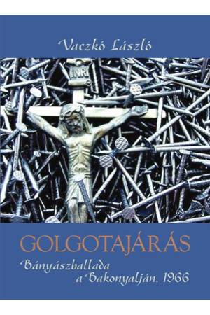 Golgotajárás - Bányászballa a Bakonyalján 1966