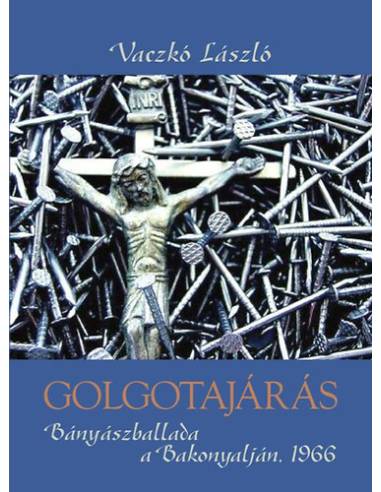 Golgotajárás - Bányászballa a Bakonyalján 1966