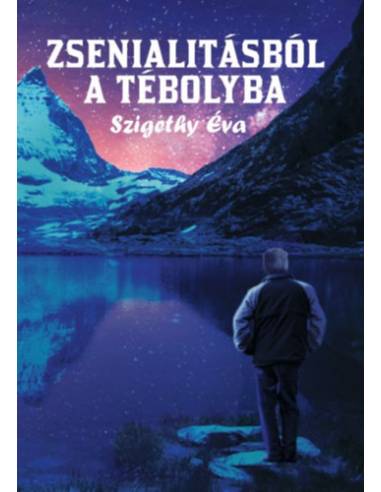 Zsenialitásból a tébolyba - Szigethy Éva