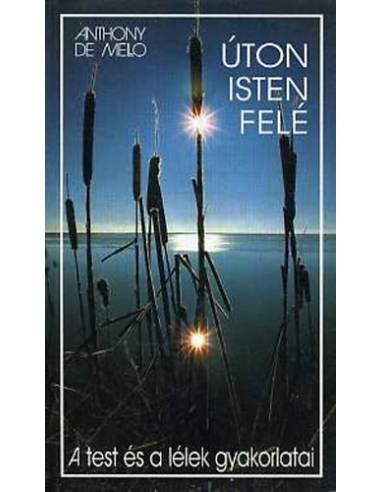 Úton Isten felé - A test és a lélek gyakorlatai