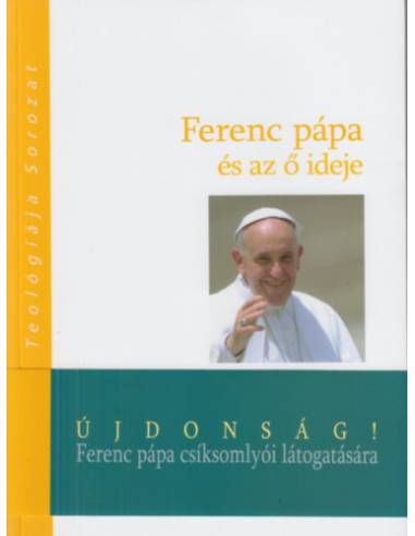 Ferenc pápa és az ő ideje - A kereszténység Jorge Mario Bergoglio idején