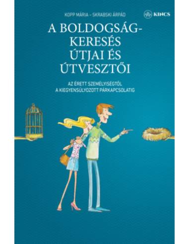 A boldogságkeresés útjai és útvesztői - Az érett személyiségtől a kiegyensúlyozott párkapcsolatig