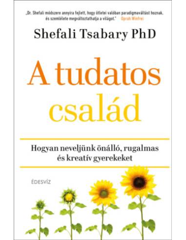 A tudatos család - Hogyan neveljünk önálló, rugalmas és kreatív gyerekeket