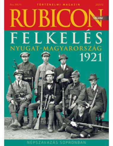 Rubicon - Felkelés - Nyugat-Magyarország 1921 - 2021/12. -