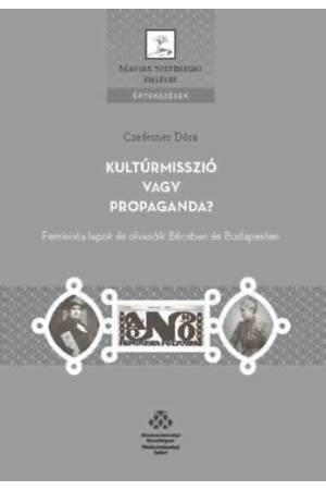Kultúrmisszió vagy propaganda? - Feminista lapok és olvasóik Bécsben és Budapesten