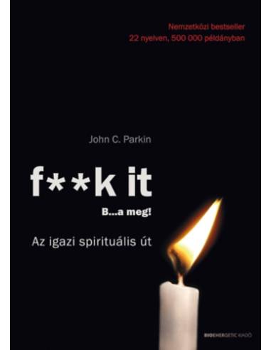F**k it - B...a meg! - Az igazi spirituális út