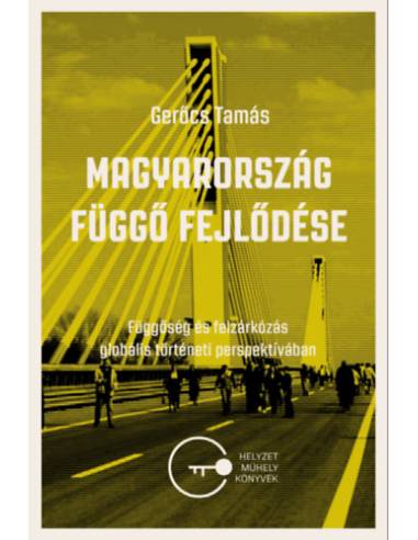 Magyarország függő fejlődése - Függősg és felzárkózás globális történeti perspektívában