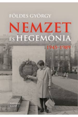 Nemzet és hegemónia - Magyarország 1945-1989