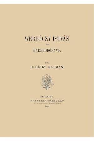 Werbőczy István és Hármaskönyve - Csiky Kálmán