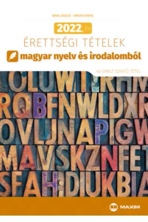 2022. évi érettségi tételek magyar nyelv és irodalomból - 40 emelt szintű tétel