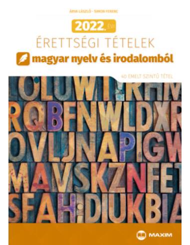 2022. évi érettségi tételek magyar nyelv és irodalomból - 40 emelt szintű tétel