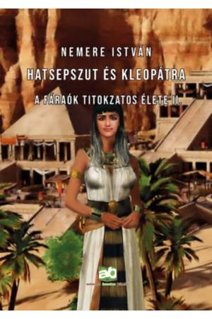 Hatsepszut és Kleopátra - A fáraók titokzatos élete II.