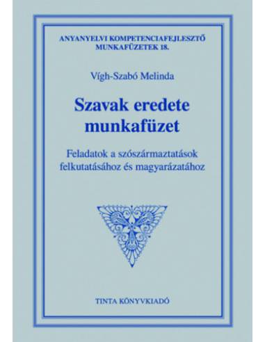 Szavak eredete munkafüzet - Feladatok a szószármaztatások felkutatásához és magyarázatához