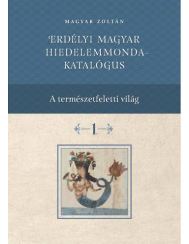 Erdélyi magyar hiedelemmonda - katalógus 1-4.