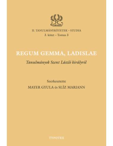 Regum gemma, Ladislae - Tanulmányok Szent László királyról