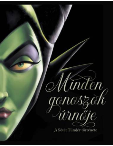 Minden gonoszok úrnője - A Sötét Tündér története - (Különleges kiadás)