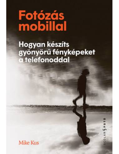 Fotózás mobillal - Hogyan készíts gyönyörű fényképeket a telefonoddal