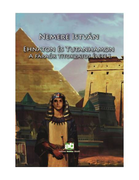 Ehnaton és Tutanhamon - A fáraók titokzatos élete I.