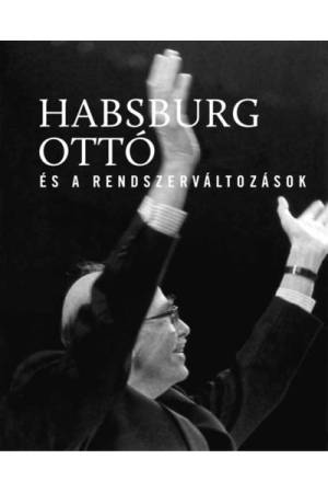 Habsburg Ottó és a rendszerváltozások