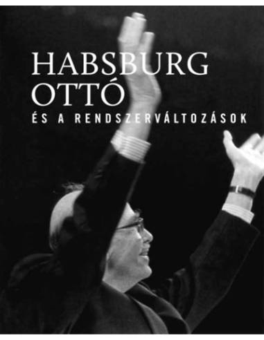 Habsburg Ottó és a rendszerváltozások