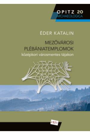 Mezővárosi plébániatemplomok középkori városmentes tájakon