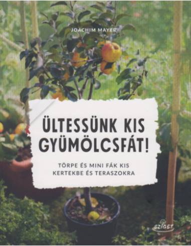 Ültessünk kis gyümölcsfát! - Törpe és mini fák kis kertekbe és teraszokra