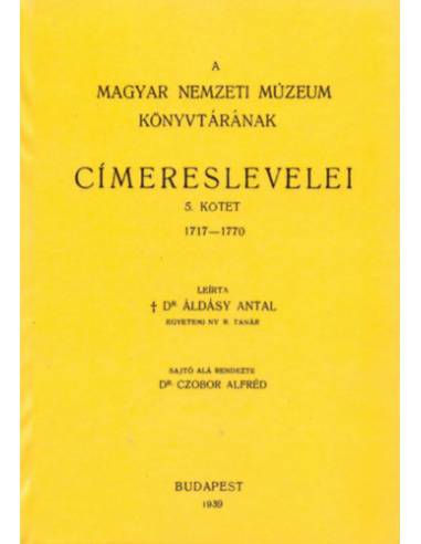A Magyar Nemzeti Múzeum könyvtárának címereslevelei V. 1717-1770. - Áldásy Antal