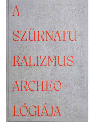 A szürnaturalizmus archeológiája