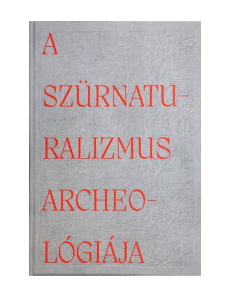 A szürnaturalizmus archeológiája