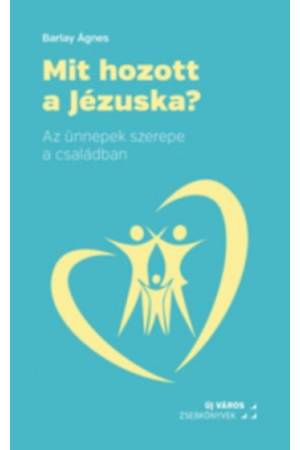 Mit hozott a Jézuska? - Az ünnepek szerepe a családban