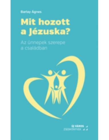 Mit hozott a Jézuska? - Az ünnepek szerepe a családban