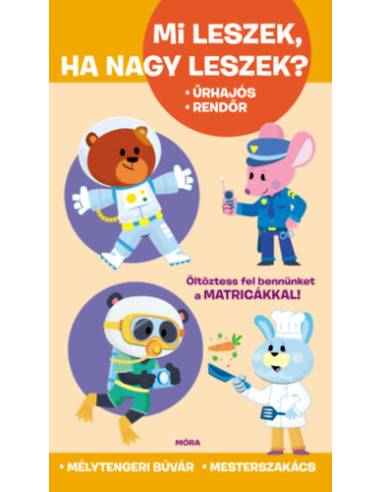Mi leszek, ha nagy leszek? - Űrhajós, rendőr, mélytengeri búvár, mesterszakács