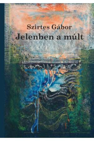 Jelenben a múlt - Esszék, tanulmányok