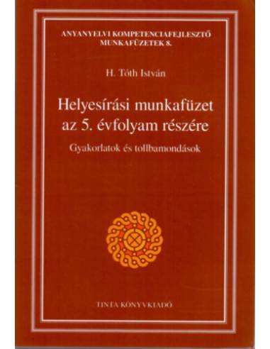 Helyesírási munkafüzet az 5. évfolyam részére - Gyakorlatok és tollbamondások